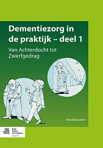 Dementiezorg in de praktijk, deel 1 Van Achterdocht tot Zwerfgedrag