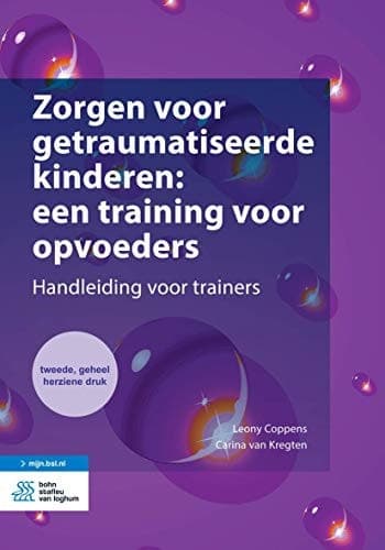 Zorgen voor getraumatiseerde kinderen: een training voor opvoeders: Handleiding voor trainers (Dutch Edition)