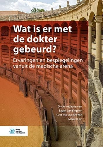 Wat Is Er Met de Dokter Gebeurd? Ervaringen En Bespiegelingen Vanuit de Medische Arena