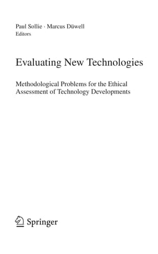 Evaluating New Technologies Methodological Problems for the Ethical Assessment of Technology Developments.