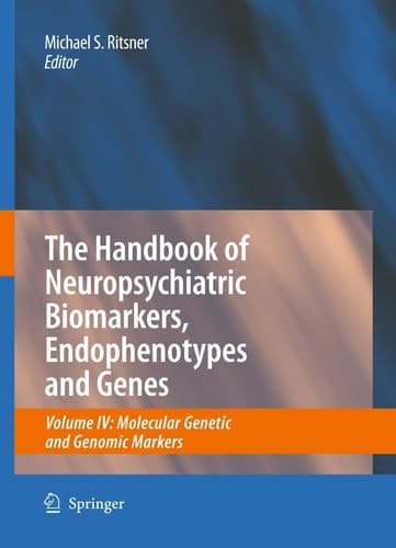 The Handbook of Neuropsychiatric Biomarkers, Endophenotypes and Genes Volume IV: Molecular Genetic and Genomic Markers