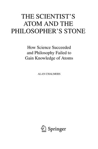 The Scientist's Atom and the Philosopher's Stone: How Science Succeeded and Philosophy Failed to Gain Knowledge of Atoms (Boston Studies in the Philosophy and History of Science, 279)