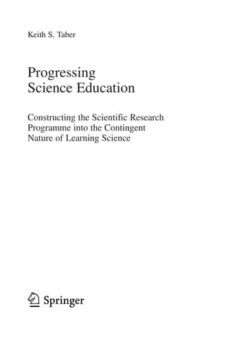 Progressing Science Education Constructing the Scientific Research Programme into the Contingent Nature of Learning Science