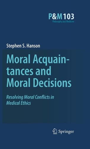 Moral Acquaintances and Moral Decisions Resolving Moral Conflicts in Medical Ethics