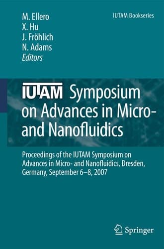 IUTAM Symposium on Advances in Micro- and Nanofluidics Proceedings of the IUTAM Symposium on Advances in Micro- and Nanofluidics, Dresden, Germany, September 6-8, 2007
