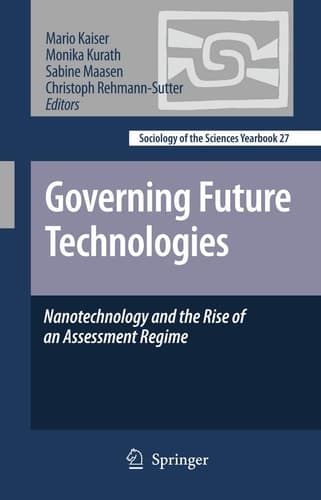 Governing Future Technologies Nanotechnology and the Rise of an Assessment Regime