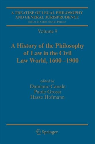 A Treatise of Legal Philosophy and General Jurisprudence Vol. 9: A History of the Philosophy of Law in the Civil Law World, 1600-1900; Vol. 10: The Philosophers' Philosophy of Law from the Seventeenth Century to Our Days.