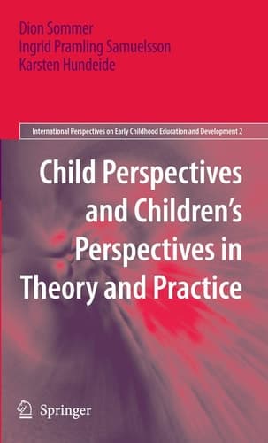 Child Perspectives and Children’s Perspectives in Theory and Practice (International Perspectives on Early Childhood Education and Development, 2)