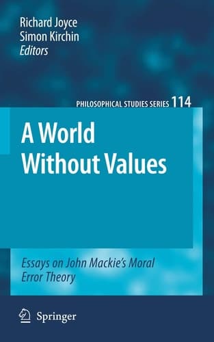 A World Without Values Essays on John Mackie's Moral Error Theory