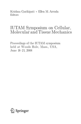 IUTAM Symposium on Cellular, Molecular and Tissue Mechanics Proceedings of the IUTAM symposium held at Woods Hole, Mass., USA, June 18-21, 2008