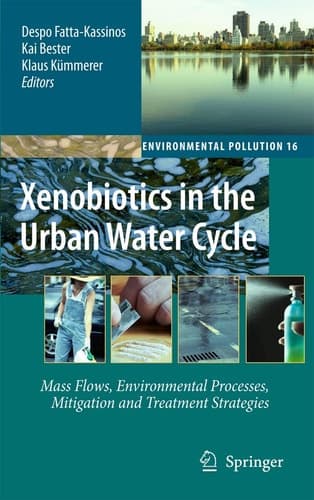 Xenobiotics in the Urban Water Cycle Mass Flows, Environmental Processes, Mitigation and Treatment Strategies