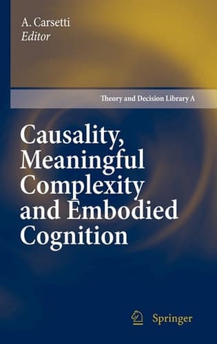 Causality, Meaningful Complexity and Embodied Cognition (Theory and Decision Library A:, 46)