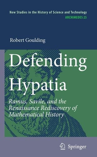 Defending Hypatia Ramus, Savile, and the Renaissance Rediscovery of Mathematical History