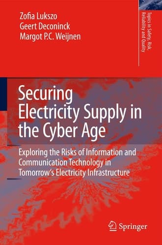 Securing Electricity Supply in the Cyber Age Exploring the Risks of Information and Communication Technology in Tomorrow's Electricity Infrastructure