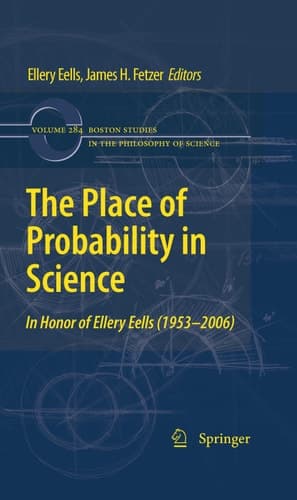 The Place of Probability in Science In Honor of Ellery Eells (1953-2006)