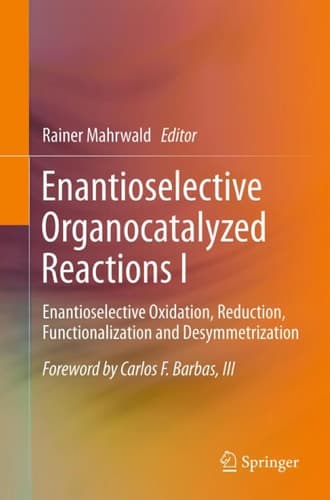 Enantioselective Organocatalyzed Reactions I Enantioselective Oxidation, Reduction, Functionalization and Desymmetrization