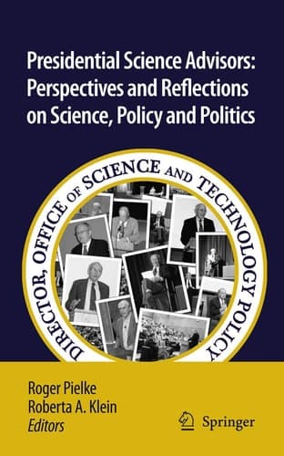 Presidential Science Advisors Perspectives and Reflections on Science, Policy and Politics
