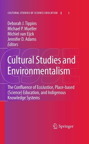 Cultural Studies and Environmentalism The Confluence of EcoJustice, Place-based (Science) Education, and Indigenous Knowledge Systems