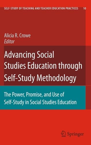 Advancing Social Studies Education through Self-Study Methodology The Power, Promise, and Use of Self-Study in Social Studies Education