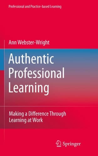 Authentic Professional Learning Making a Difference Through Learning at Work