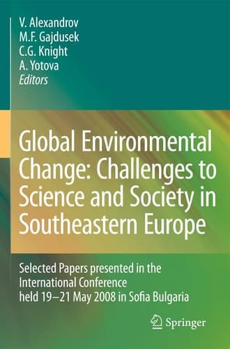 Global Environmental Change: Challenges to Science and Society in Southeastern Europe Selected Papers presented in the International Conference held 19-21 May 2008 in Sofia Bulgaria