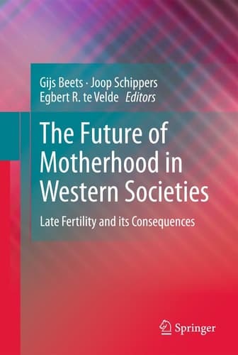 The Future of Motherhood in Western Societies Late Fertility and its Consequences