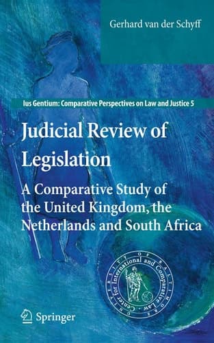 Judicial Review of Legislation A Comparative Study of the United Kingdom, the Netherlands and South Africa