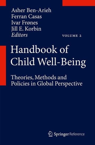Handbook of Child Well-Being Theories, Methods and Policies in Global Perspective