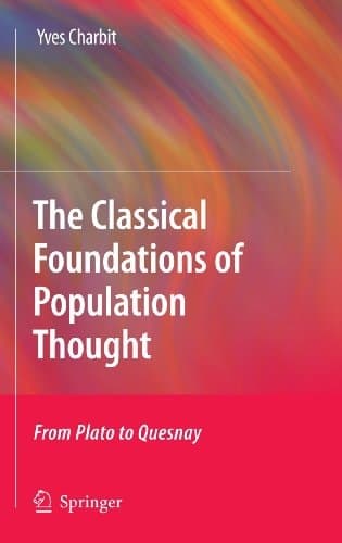 The Classical Foundations of Population Thought From Plato to Quesnay