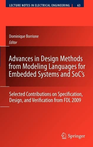 Advances in Design Methods from Modeling Languages for Embedded Systems and SoC’s Selected Contributions on Specification, Design, and Verification from FDL 2009