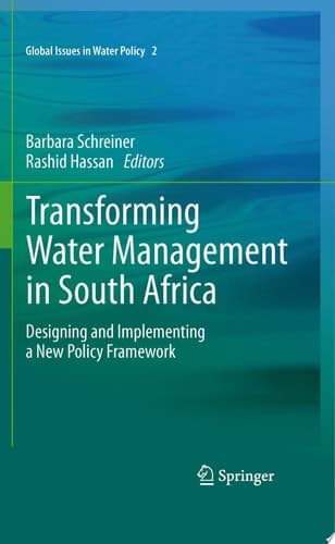 Transforming Water Management in South Africa Designing and Implementing a New Policy Framework