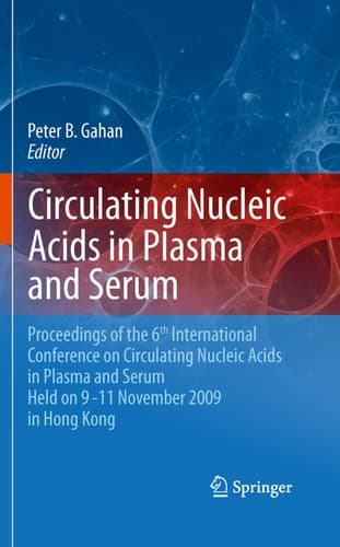 Circulating Nucleic Acids in Plasma and Serum Proceedings of the 6th international conference on circulating nucleic acids in plasma and serum held on 9-11 November 2009 in Hong Kong.