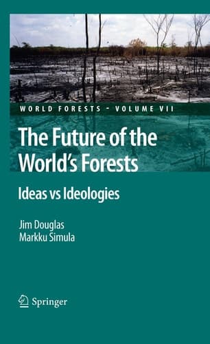 The Future of the World's Forests Ideas vs Ideologies