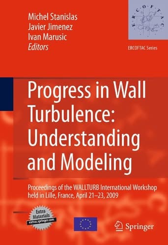 Progress in Wall Turbulence: Understanding and Modeling Proceedings of the WALLTURB International Workshop held in Lille, France, April 21-23, 2009