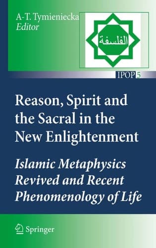 Reason, Spirit and the Sacral in the New Enlightenment Islamic Metaphysics Revived and Recent Phenomenology of Life