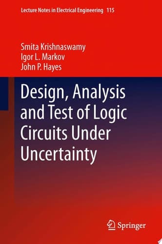 Design, Analysis and Test of Logic Circuits Under Uncertainty