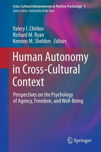 Human Autonomy in Cross-Cultural Context Perspectives on the Psychology of Agency, Freedom, and Well-Being