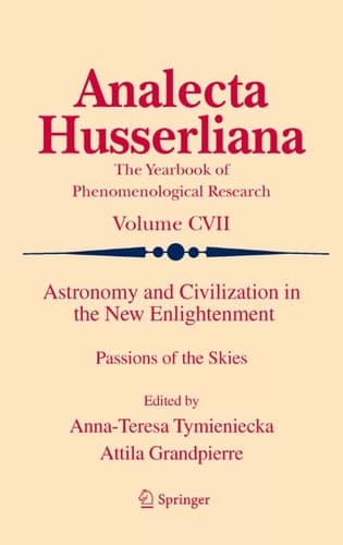 Astronomy and Civilization in the New Enlightenment: Passions of the Skies (Analecta Husserliana, 107)