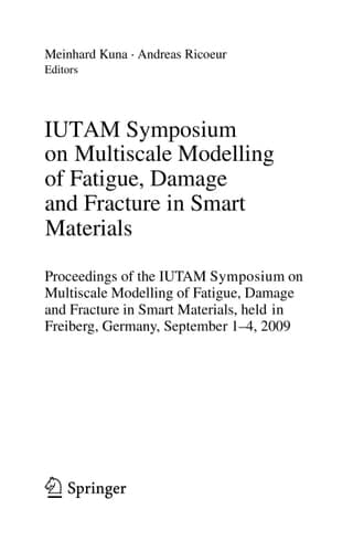 IUTAM Symposium on Multiscale Modelling of Fatigue, Damage and Fracture in Smart Materials Proceedings of the IUTAM Symposium on Multiscale Modelling of Fatigue, Damage and Fracture in Smart Materials, held in Freiberg, Germany, September 1-4, 2009