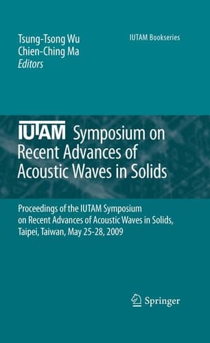 IUTAM Symposium on Recent Advances of Acoustic Waves in Solids Proceedings of the IUTAM Symposium on Recent Advances of Acoustic Waves in Solids, Taipei, Taiwan, May 25-28, 2009
