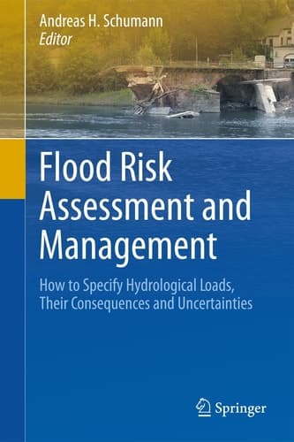 Flood Risk Assessment and Management How to Specify Hydrological Loads, Their Consequences and Uncertainties