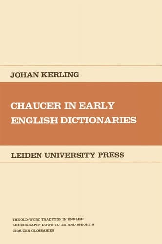 Chaucer in Early English Dictionaries The Old-Word Tradition in English Lexicography down to 1721 and Speght’s Chaucer Glossaries