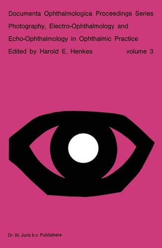 Photography, Electro-Ophthalmology and Echo-Ophthalmology in Ophthalmic Practice (Documenta Ophthalmologica Proceedings Series, 3)
