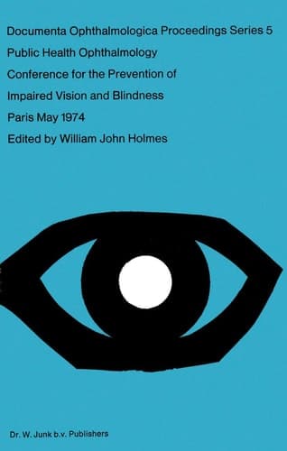 Public Health Ophthalmology Papers Presented at the Conference on the Prevention of Impaired Vision and Blindness, Paris, France, May, 1974