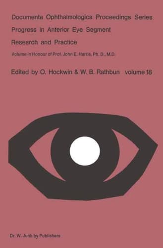 Progress in Anterior Eye Segment Research and Practice Volume in Honour of Prof. John E. Harris, Ph. D., M. D.