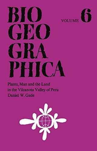 Plants, Man and the Land in the Vilcanota Valley of Peru (Biogeographica)