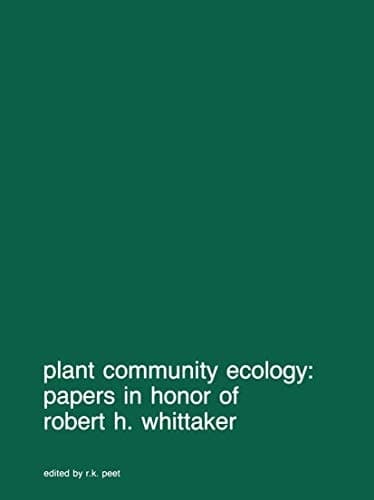 Plant community ecology: Papers in honor of Robert H. Whittaker (Advances in Vegetation Science, 7)