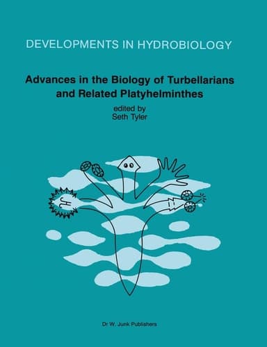 Advances in the Biology of Turbellarians and Related Platyhelminthes: Proceedings of the Fourth International Symposium on the Turbellaria held at ... 5–10, 1984 (Developments in Hydrobiology, 32)