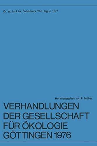 Verhandlungen der Gesellschaft für Ökologie, Göttingen 1976 6. Jahresversammlung vom 20. bis 24. September 1976 in Göttingen