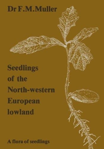 Seedlings of the North-Western European Lowland A Flora of Seedlings